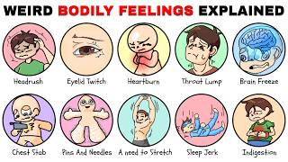 Every Weird Bodily Feeling You Can't Explain (Explained)