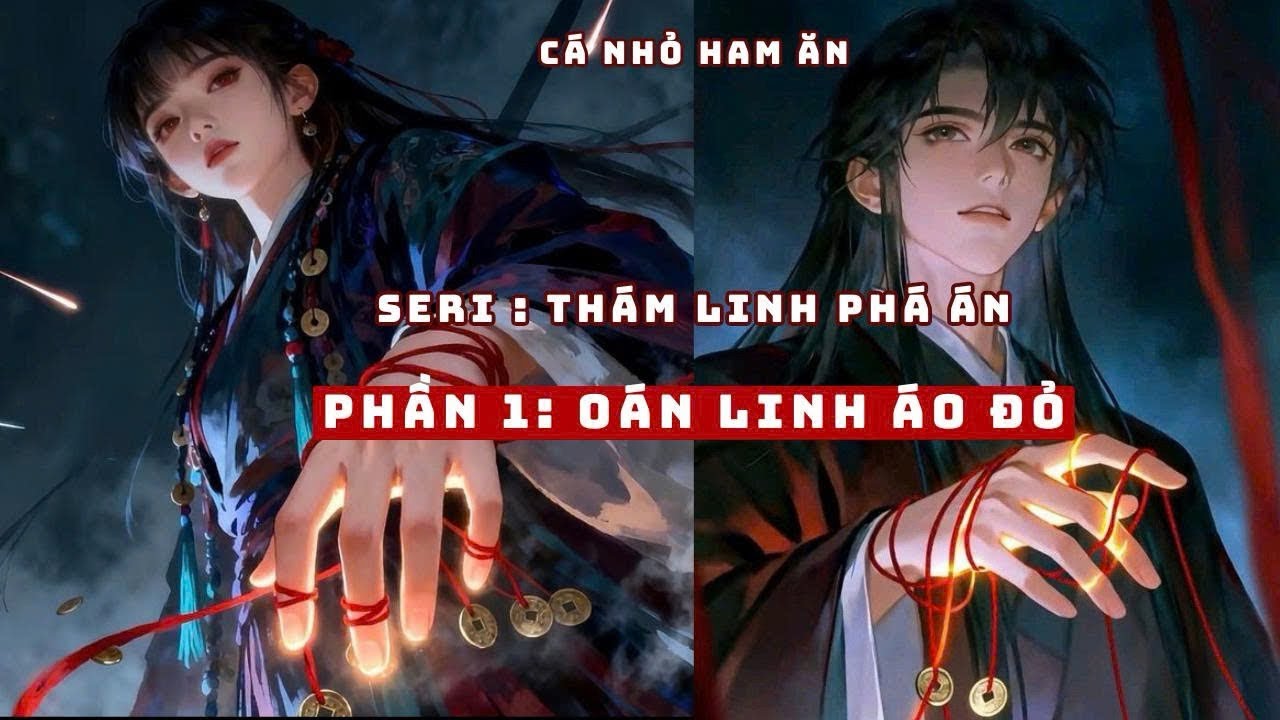 Truyện Linh Dị | THÁM LINH PHÁ ÁN - OÁN LINH ÁO ĐỎ | Cá Nhỏ Ham Ăn