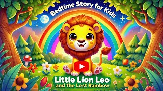 Bedtime Story for Kids: Little Lion Leo and the Lost Rainbow
