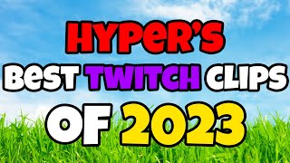 Hypers BEST TWITCH CLIPS of 2023