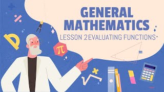General Mathematics - Episode 2 (Lesson 2 Evaluating Functions)