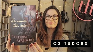 Três irmãs, três rainhas (Philippa Gregory) | Os Tudors| Tatiana Feltrin