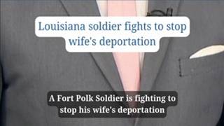 Louisiana soldier fights to stop wife's deportation