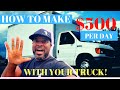 How To Make $500 A Day With Your Box Truck | Pickup | Hauling