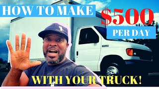 How To Make $500 A Day With Your Box Truck | Pickup | Hauling