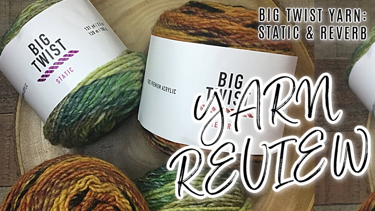 BIG TWIST YARN REVIEW REVERB & STATIC, BIG TWIST STATIC YARN, BIG TWIST  REVERB YARN