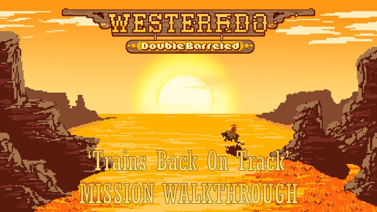 Westerado: Double Barreled - Mission - 'Trains Back On Track'
