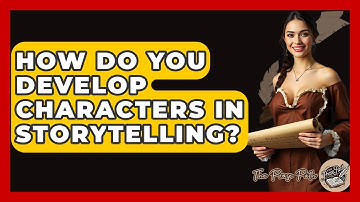 How Do You Develop Characters In Storytelling? - The Prose Path