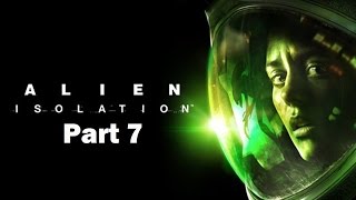 Alien Isolation Walkthrough Part 7 PS4 HD