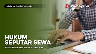 Sekolah Fikih Muamalat #55 : Hukum Seputar Sewa - Ustadz M Abduh Tuasikal