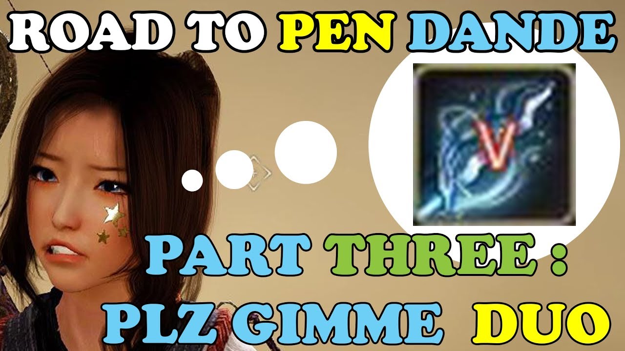 BDO - Road To PEN Dande Part 3: How Are We Going To Get PEN When WE CAN'T EVEN GET DUO?