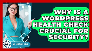 Why Is A WordPress Health Check Crucial For Security? - WP Solutions Guru
