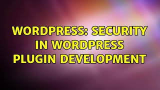 Wordpress: Security in WordPress plugin development