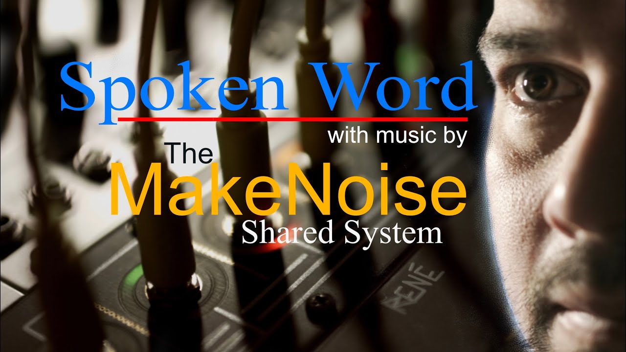 Original Spoken Word Performed with the Ambient Music of the MakeNoise Modular Synthesizer