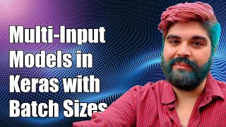 Implementing Multi-Input Models in Keras with Variable Batch Sizes