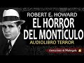 El horror del montículo - Robert E  Howard - Audiolibro de terror