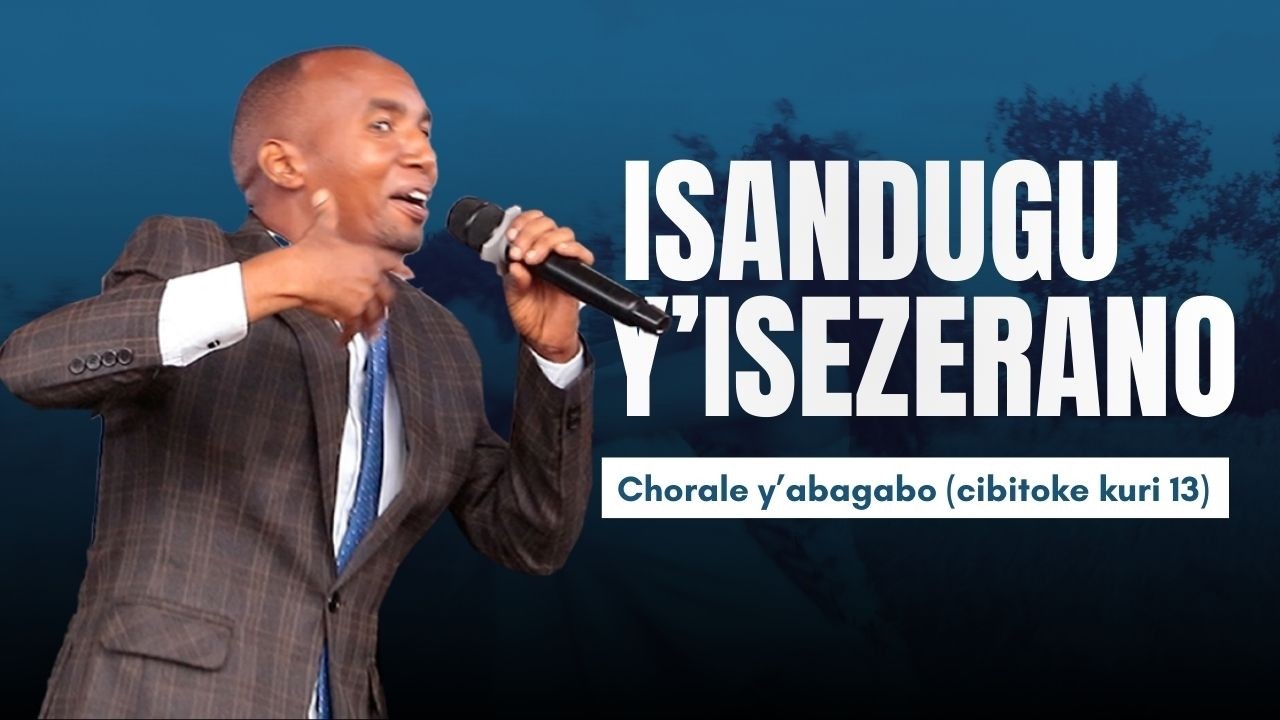 Isandugu y'isezerano //by chorale abagabo kuri 13, indirimbo y'amashimwe yanezereje benshi