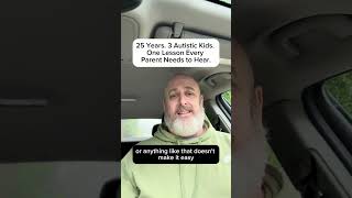 25 Years. 3 Autistic Kids. One Powerful Lesson Every Parent Needs To Hear