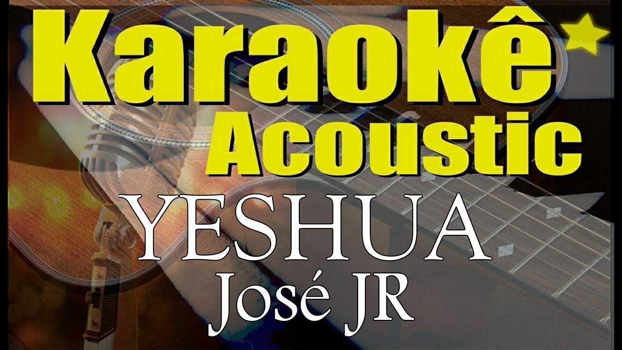 YESHUA - José JR  (Karaokê Acústico) playback
