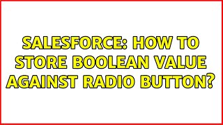 Salesforce: How to store boolean value against radio button