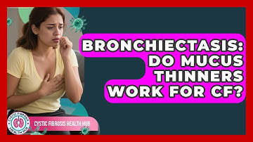 Bronchiectasis: Do Mucus Thinners Work For CF? - Cystic Fibrosis Health Hub
