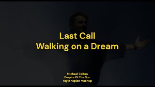 Last Call x Walking On A Dream (Michael Calfan vs. Empire of the Sun) (Yağız Kaplan Mashup)