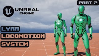 Unreal Engine 5 - Lyra Locomotion System | Thread Safe & Animation layers | Tutorial - Part 2