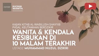 WANITA & KENDALA KESIBUKAN DI 10 MALAM TERAKHIR | Kajian Wanita | Ustadz Muhammad Nuzul Dzikri