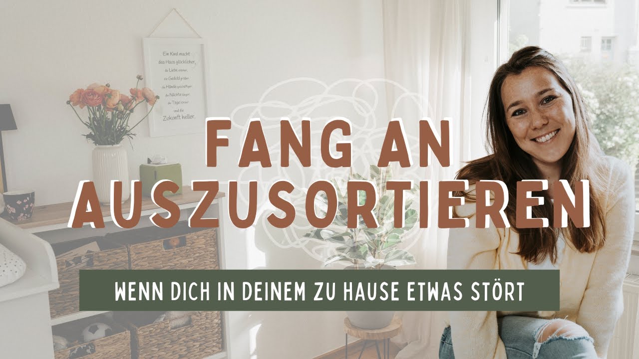 Wie fange ich überhaupt mit dem Aussortieren an? | Erste Schritte zu mehr Ordnung im Alltag