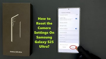 How to Reset the Camera Settings On Samsung Galaxy S25 Ultra?