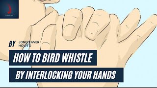 how to bird whistle by Interlocking Your Hands