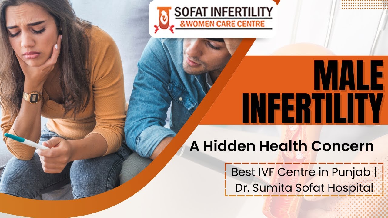 Male Infertility: A Hidden Health Concern | Best IVF Centre in Punjab | Dr. Sumita Sofat Hospital