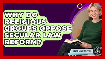 Why Do Religious Groups Oppose Secular Law Reform? - Learn About Atheism