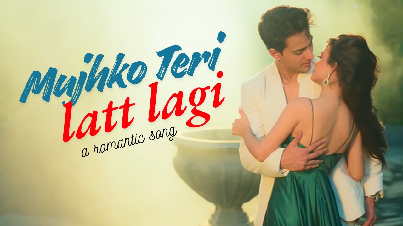 Beautiful Romantic Song | Mujhko Teri Latt Lagi | Top Hit New Romantic Songs | New Hindi Songs 2026