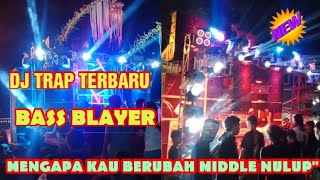 DJ TRAP TERBARU MENGAPA KAU BERUBAH FULL BASS MIDDLE NULUP