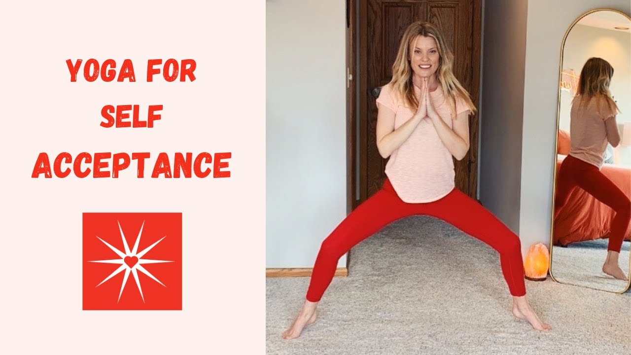 Yoga for Self Acceptance. 30 Minute Class