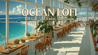 Ocean study lofi & peaceful seaside cafe background music to improve your concentration