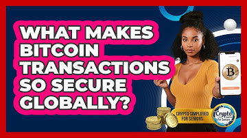What Makes Bitcoin Transactions So Secure Globally? - Crypto Simplified for Seniors