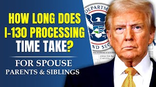 I-130 Processing Time in 2026: How Long for Spouse, Parents & Siblings | USCIS