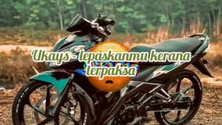 Download Lagu Ukays - lepaskanmu kerana terpaksa(lirik) MP3