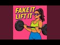 Fake it Lift it