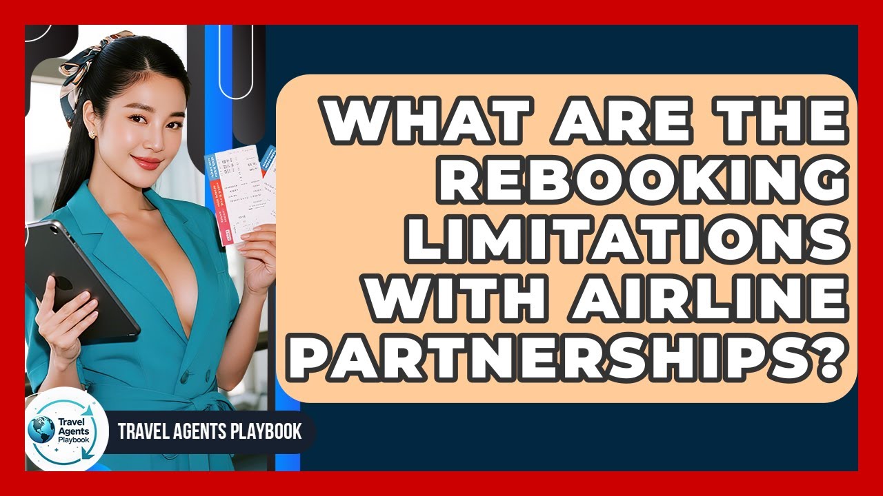 What Are The Rebooking Limitations With Airline Partnerships? - Travel Agents Playbook