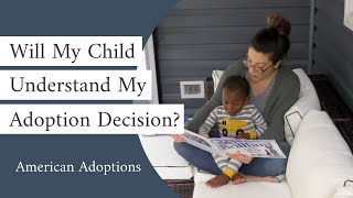 Will My Child Understand My Adoption Decision