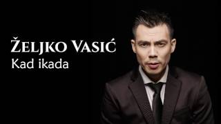 Željko Vasić - Kad ikada - (Audio 2016) chords