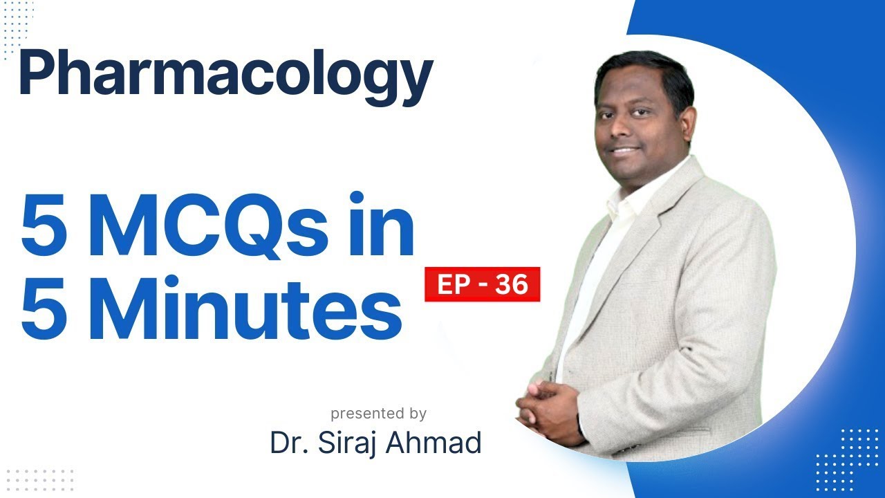 5 MCQ's in 5 Minutes EP - 36 | Siraj Ahmad | Pharmacology