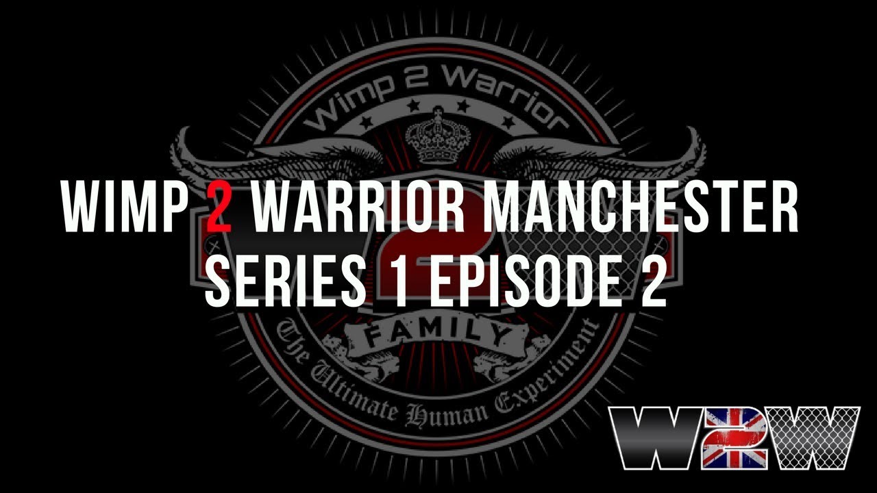 Wimp 2 Warrior Uncovered: Season 3, Episode 2 - Manchester