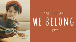 [옹성우]ONG SEONGWU - 'We Belong' (Eng/Rom/Han) lyrics