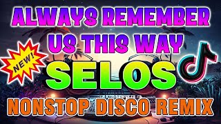 ALWAYS REMEMBER US THIS WAY x SELOS ️️🎈 BACK to BACK ️️🎈 NONSTOP DISCO 2024