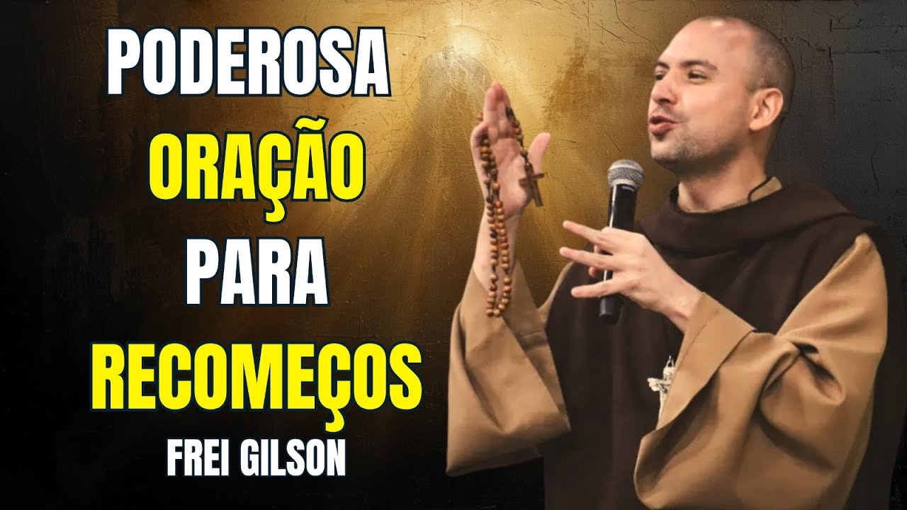 REZE COMIGO - ORAÇÃO DE HOJE PODEROSA PARA RECOMEÇOS E RENOVAÇÃO | FREI GILSON