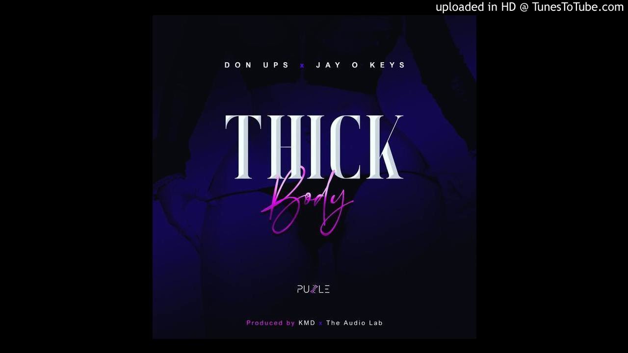Don.Ups X Jay O Keys | Thick Body (Prod By KMD & The Audio Lab)